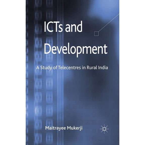 ICTs and Development: A Study of Telecentres in Rural India, (Paperback)