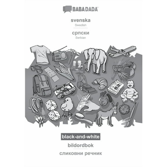 BABADADA black-and-white, svenska - Serbian (in cyrillic script), bildordbok - visual dictionary (in cyrillic script) : Swedish - Serbian (in cyrillic script), visual dictionary (Paperback)