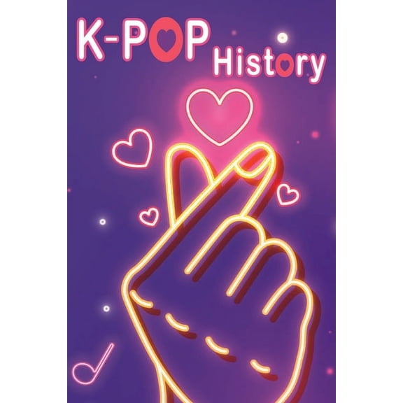 K-Pop History: The ultimate guide to Korean Pop Music, (Paperback)