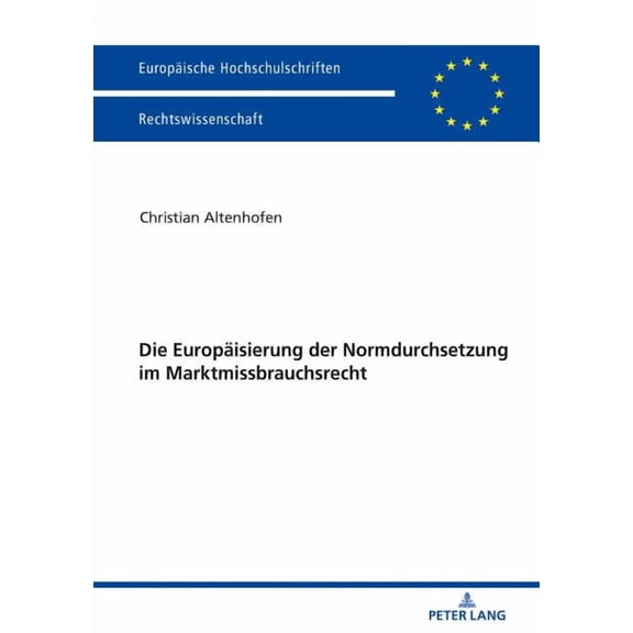 Europäische Hochschulschriften Recht: Die Europaeisierung der Normdurchsetzung im Marktmissbrauchsrecht (Paperback)