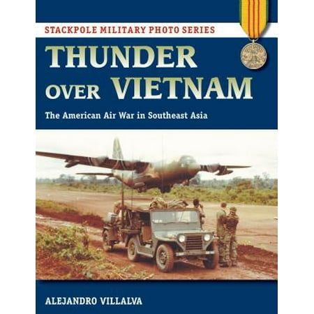 Southeast Asia Handbook - Thunder Over Vietnam : The American Air War in Southeast Asia