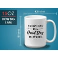 thumbnail image 6 of Writer Mug White 15oz - Everyday Is A Good Day To Write - Writing Journal Notebook Writing Personal, 6 of 7