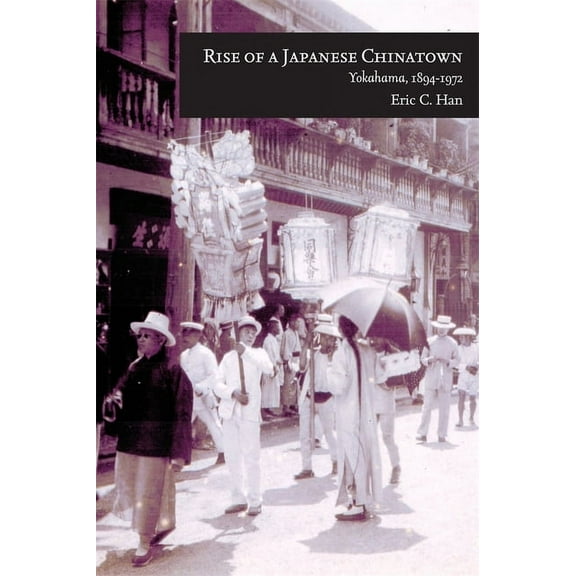 Harvard East Asian Monographs: Rise of a Japanese Chinatown: Yokohama, 1894-1972 (Hardcover)