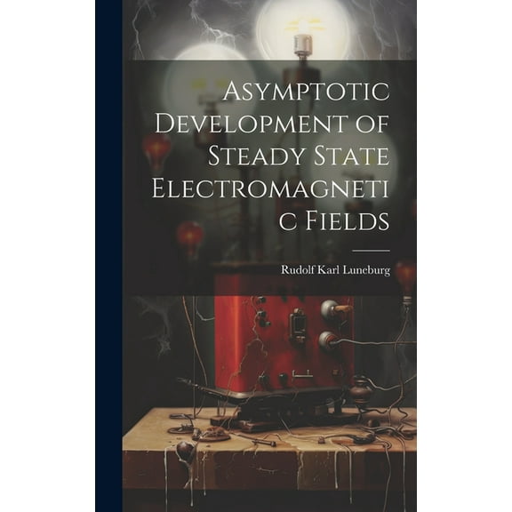 Asymptotic Development of Steady State Electromagnetic Fields (Hardcover)