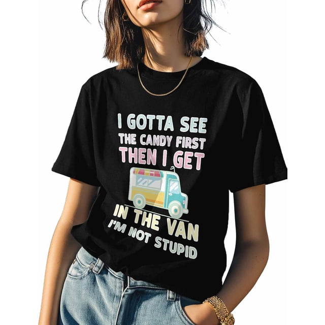 I Gotta See The Candy First Then I Get in The Van Cartoon Black Graphic T Shirt for Women Men Boy Girl Short Sleeve Tees
