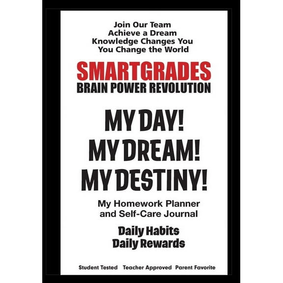 SMARTGRADES MY DAY! MY DREAM! MY DESTINY! Homework Planner and Self-Care Journal (150 Pages): SMARTGRADES BRAIN POWER REVOLUTION Student Favorite! Teacher Approved! Parent Favorite! 5 Star Reviews! (P