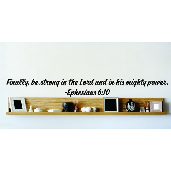 Custom Wall Decal Finally, Be Strong In The Lord And In His Mighty Power. - Ephesians 6:10 Insp...