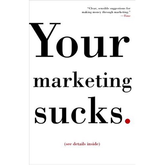 Pre-Owned Your Marketing Sucks. (Paperback) 1400081696 9781400081691