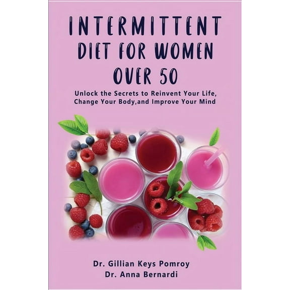 INTERMITTENT DIET FOR WOMEN OVER 50: The Complete Guide for Intermittent Fasting Diet & Quick Weight Loss After 50, Easy Book for Senior Beginners