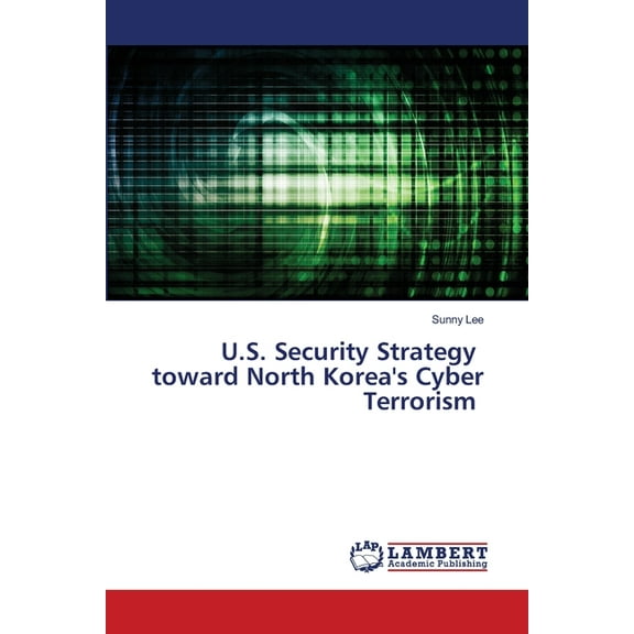 U.S. Security Strategy toward North Korea's Cyber Terrorism, (Paperback)
