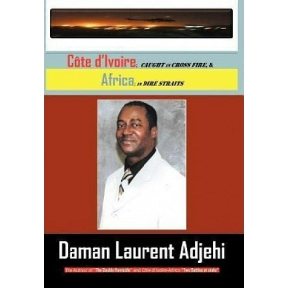Cote D Ivoire: Caught in Cross Fire, & Africa in Dire Straits