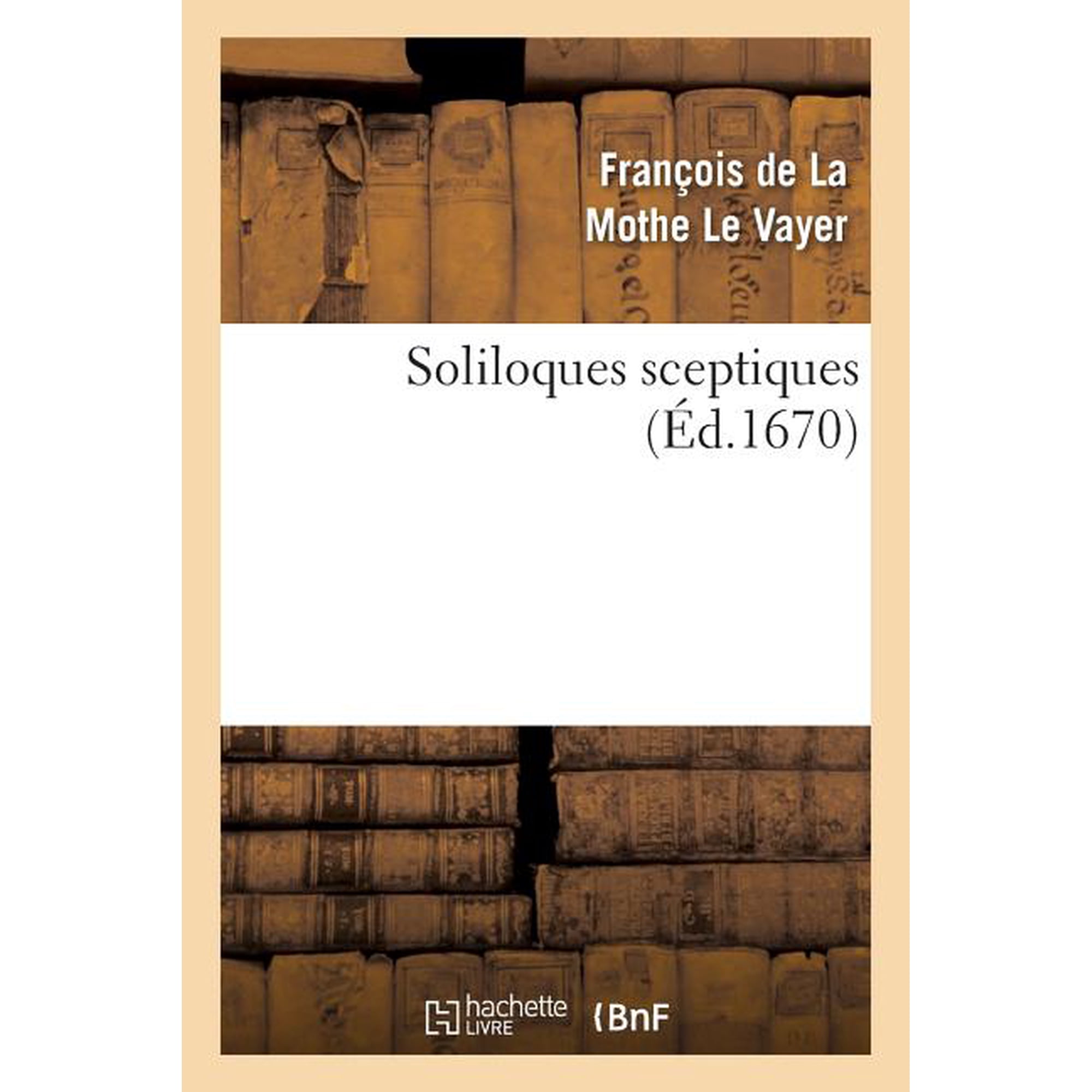 Philosophie Soliloques Sceptiques (Ãd.1670) (Paperback)