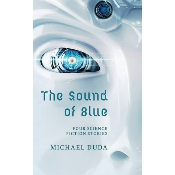 The Sound of Blue: Four Science Fiction Stories, (Paperback)