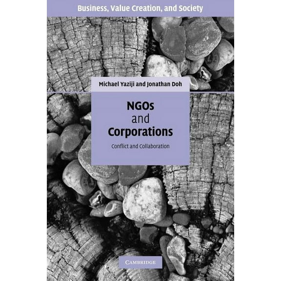 Business, Value Creation, and Society NGOs and Corporations: Conflict and Collaboration, (Paperback)