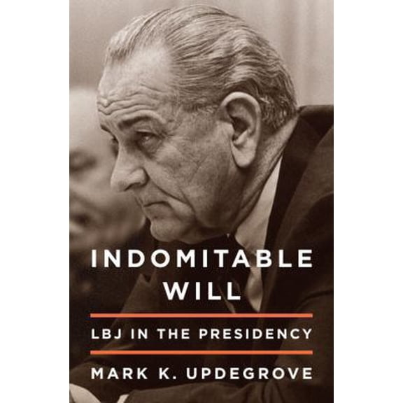 Pre-Owned Indomitable Will: LBJ in the Presidency (Hardcover) 0307887715 9780307887719