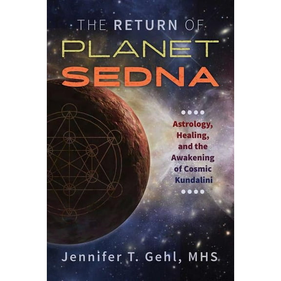 The Return of Planet Sedna : Astrology, Healing, and the Awakening of Cosmic Kundalini (Paperback)