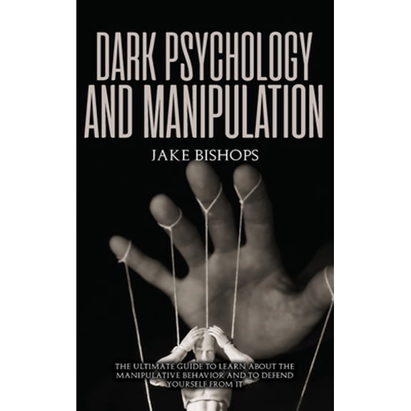 Pre-Owned Dark Psychology and Manipulation: The Ultimate Guide to Learn about the Manipulative Behavior and to Defend Yourself from It (Hardcover) 1801919682 9781801919685