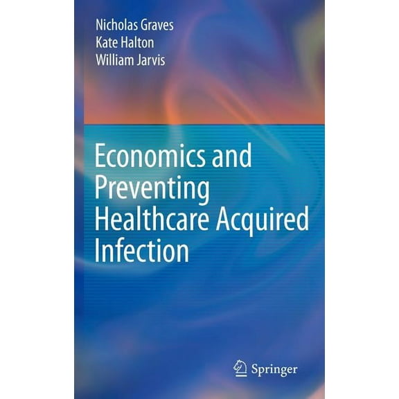 Economics and Preventing Healthcare Acquired Infection, (Hardcover)