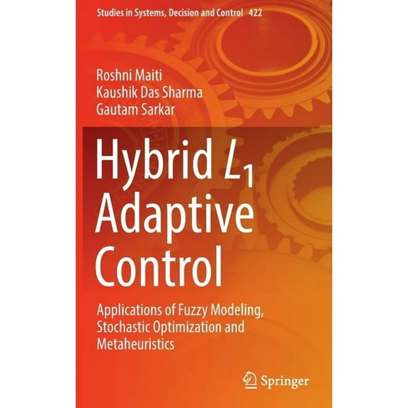 Studies in Systems, Decision and Control Hybrid L1 Adaptive Control: Applications of Fuzzy Modeling, Stochastic Optimization and Metaheuristics, Book 422, (Hardcover)