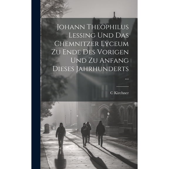 Johann Theophilus Lessing Und Das Chemnitzer Lyceum Zu Ende Des Vorigen Und Zu Anfang Dieses Jahrhunderts ... (Hardcover)