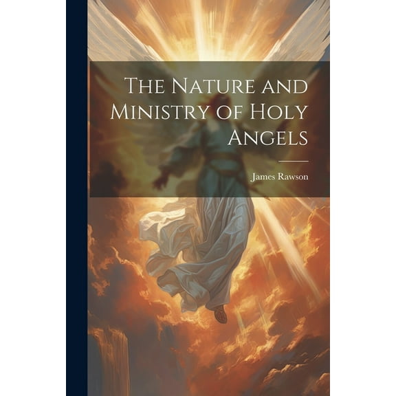 The Nature and Ministry of Holy Angels, (Paperback)