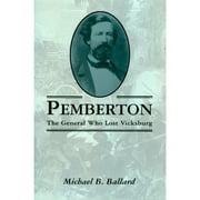 Pre-Owned Pemberton: The General Who Lost Vicksburg (Paperback 9781578062263) by Michael B Ballard