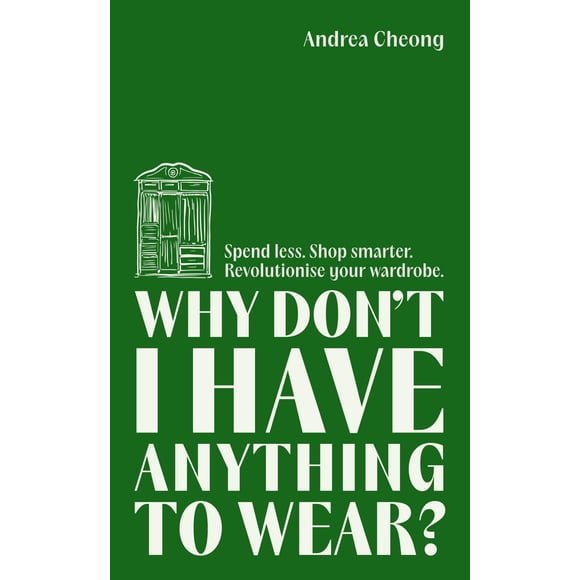 Why Don’t I Have Anything to Wear?: A Modern Guide to Sustainable Clothing (Fashion Books, Climate Change Gifts, Clothing Essentials)