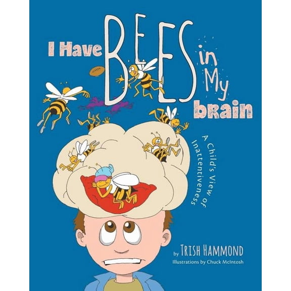 I Have Bees in My Brain: A Child's View of Inattentiveness, (Paperback)