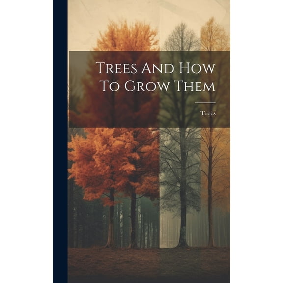 Trees And How To Grow Them, (Hardcover)