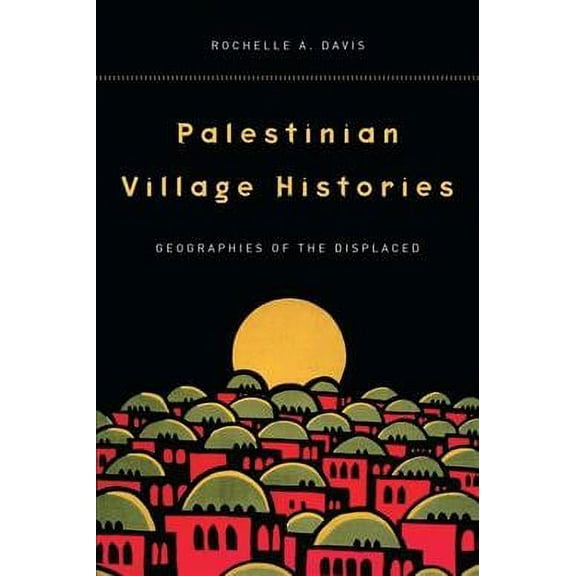 Stanford Studies in Middle Eastern and I: Palestinian Village Histories : Geographies of the Displaced (Paperback)