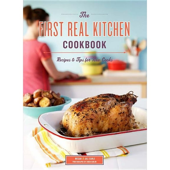 The First Real Kitchen Cookbook: Recipes & Tips for New Cooks, (Paperback)