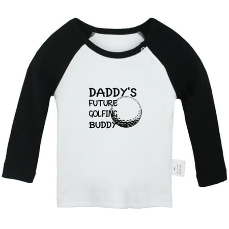 

Daddy s Future Golfing Buddy Funny T shirt For Baby Newborn Babies T-shirts Infant Tops 0-24M Kids Graphic Tees Clothing (Long Black Raglan T-shirt 12-18 Months)