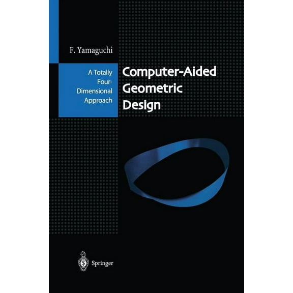 Computer-Aided Geometric Design: A Totally Four-Dimensional Approach, (Paperback)