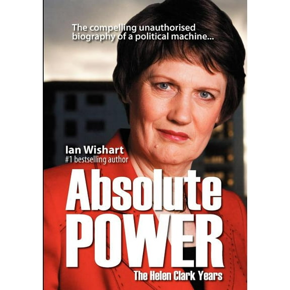 Absolute Power: The Helen Clark Years (Paperback)