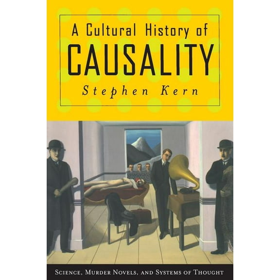 A Cultural History of Causality: Science, Murder Novels, and Systems of Thought, (Paperback)