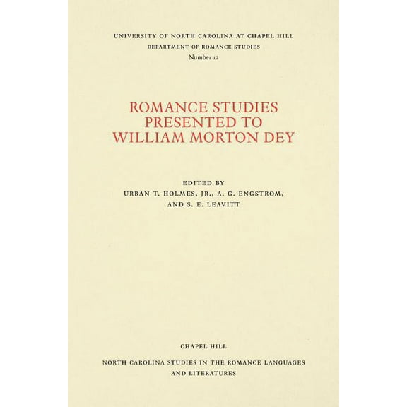 North Carolina Studies in the Romance La Romance Studies Presented to William Morton Dey on the Occasion of His Seventieth Birthday by His Colleagues and Former , Book 12, (Paperback)