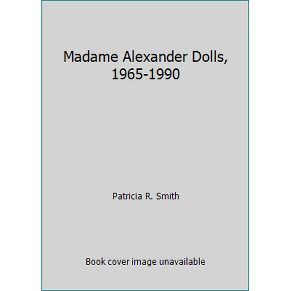 Pre-Owned Madame Alexander Dolls, 1965-1990 (Hardcover) 0891454535 9780891454533