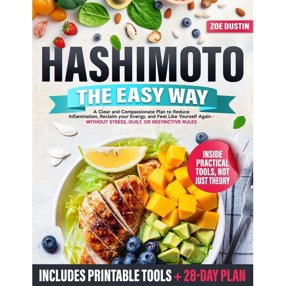 Hashimoto the Easy Way: A Clear and Compassionate Plan to Reverse Hashimoto's Symptoms, Reduce Inflammation, and Reclaim, (Paperback)