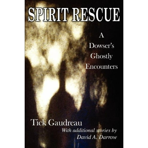 Spirit Rescue: A Dowser's Ghostly Encounters, (Paperback)