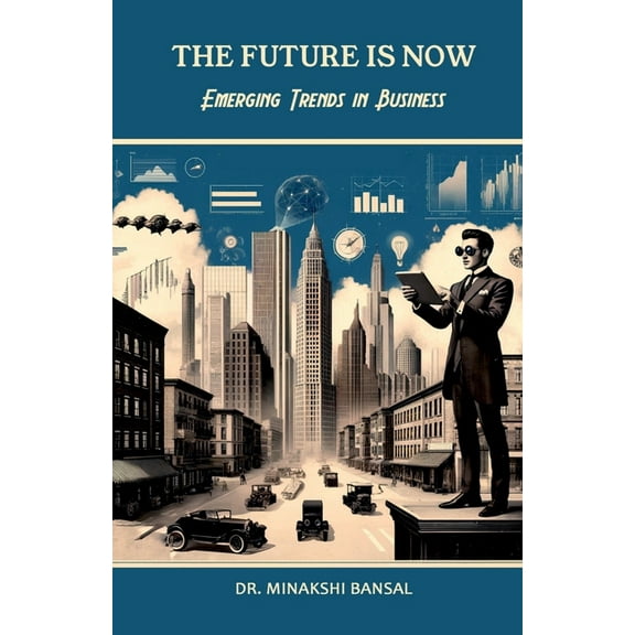 The Future is Now: Emerging Trends in Business, (Paperback)
