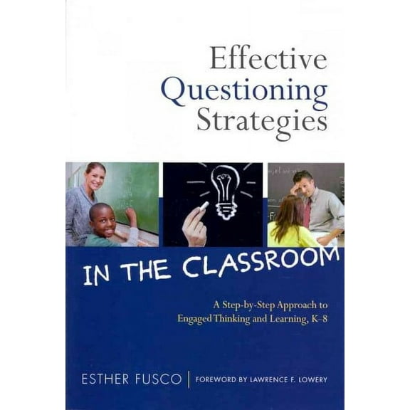 Effective Questioning Strategies in the Classroom: A Step-By-Step Approach to Engaged Thinking and Learning, K-8 (Paperback)