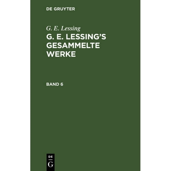 G. E. Lessing: G. E. Lessing's Gesammelte Werke. Band 6, (Hardcover)