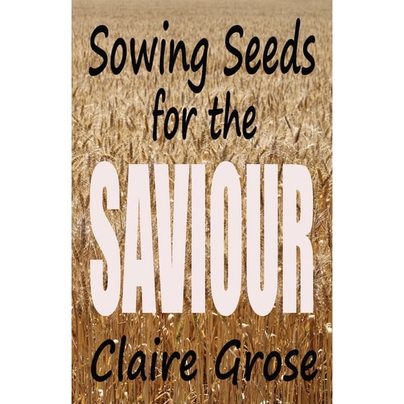 Sowing Seeds for the Saviour, (Paperback)