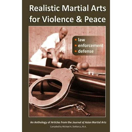 Realistic Martial Arts for Violence and Peace : Law, Enforcement,