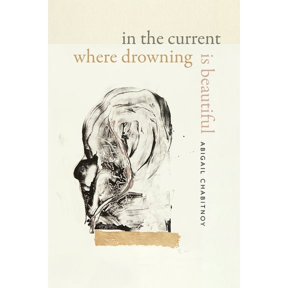 Wesleyan Poetry In the Current Where Drowning Is Beautiful, (Hardcover)
