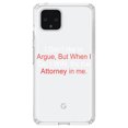 thumbnail image 1 of DistinctInk Clear Shockproof Hybrid Case for Google Pixel 4 (6.1" Screen) - TPU Bumper Acrylic Back Tempered Glass Screen Protector - I Don't Like to Argue But I WIN Attorney, 1 of 1