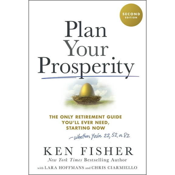 Plan Your Prosperity: The Only Retirement Guide You'll Ever Need, Starting Now-Whether You're 22, 52 or 82, (Hardcover)