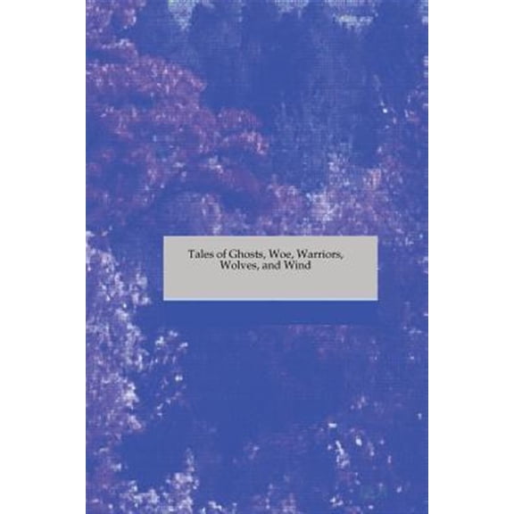 Pre-Owned Tales of Ghosts, Woe, Warriors, Wolves, and Wind (Paperback)