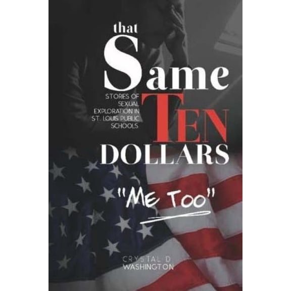 Me Too That Same Ten Dollars: Real stories of sexual exploitation inside St. Louis public schools., Book 1, (Paperback)