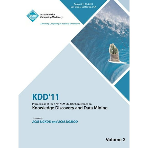 Kdd'11: Proceedings of the 17th ACM SIGKDD Conference on Knowledge Discovery and Data Mining - Vol II (Paperback)